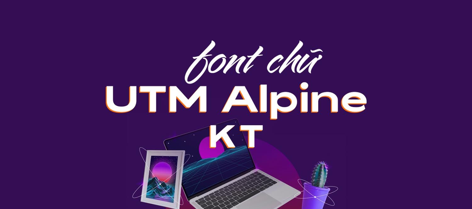 [Tải Miễn Phí] Font Chữ UTM Alpine KT Viết Tay Việt Hóa Mới Nhất 2025