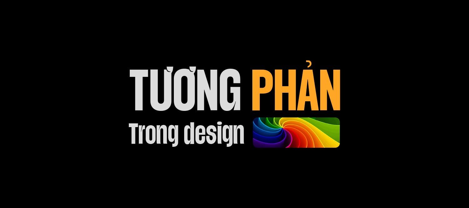 Hiểu về tương phản trong thiết kế - Bí quyết tạo điểm nhấn thị giác