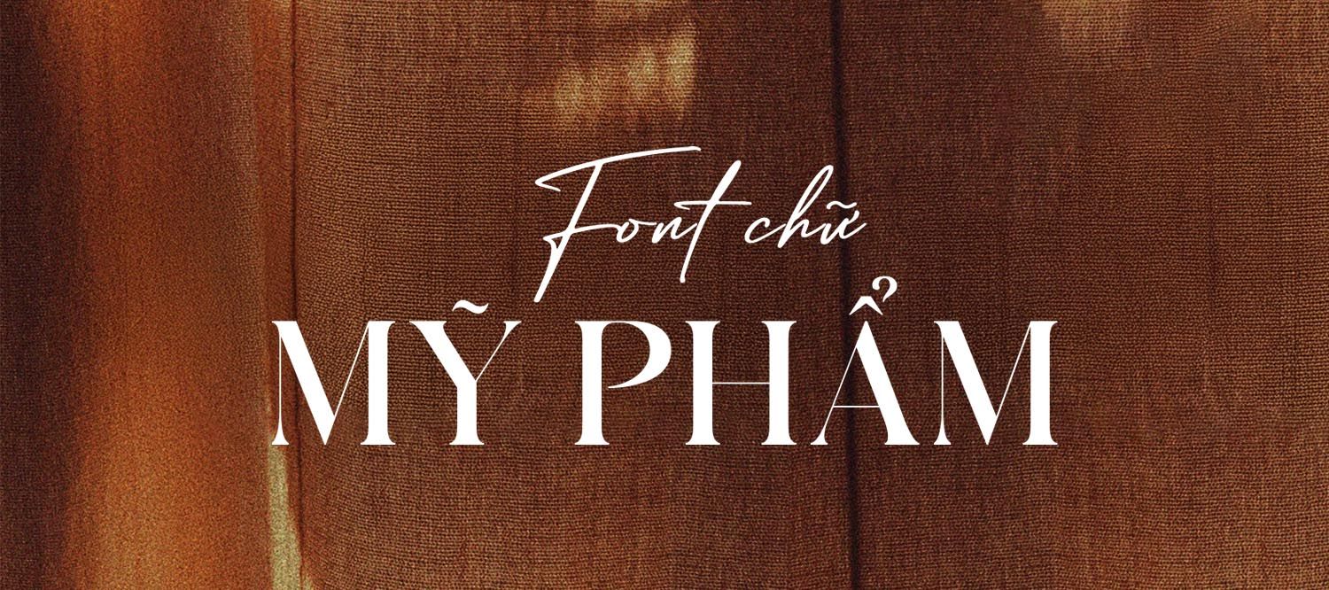[Tải Xuống] Tổng Hợp 15+ Font Chữ Mỹ Phẩm Đẹp Cho 2025
