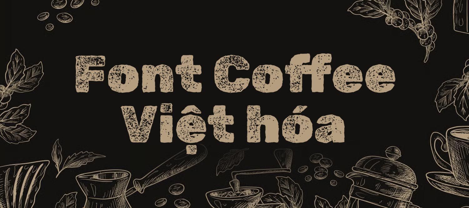 Tổng Hợp 10+ Font Coffee Việt Hóa Đẹp Cho Cửa Hàng Cafe