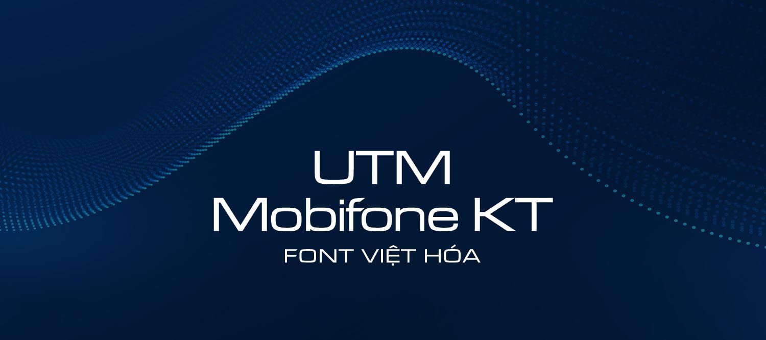 [Tải Xuống] Font UTM Mobifone KT Cứng Cáp, Mạnh Mẽ & Hiện Đại