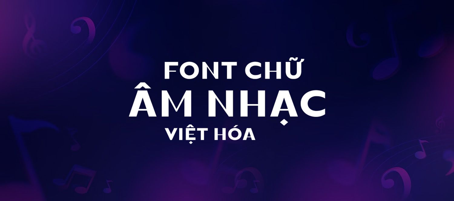 [Tải Xuống] 10 Font Chữ Âm Nhạc Việt Hóa Cho Thiết Kế Poster Sang Trọng