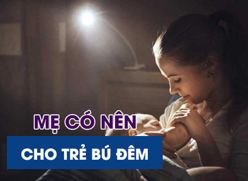 Có Nên Cho Trẻ Bú Đêm? Lựa Chọn Tốt Nhất Cho Bé
