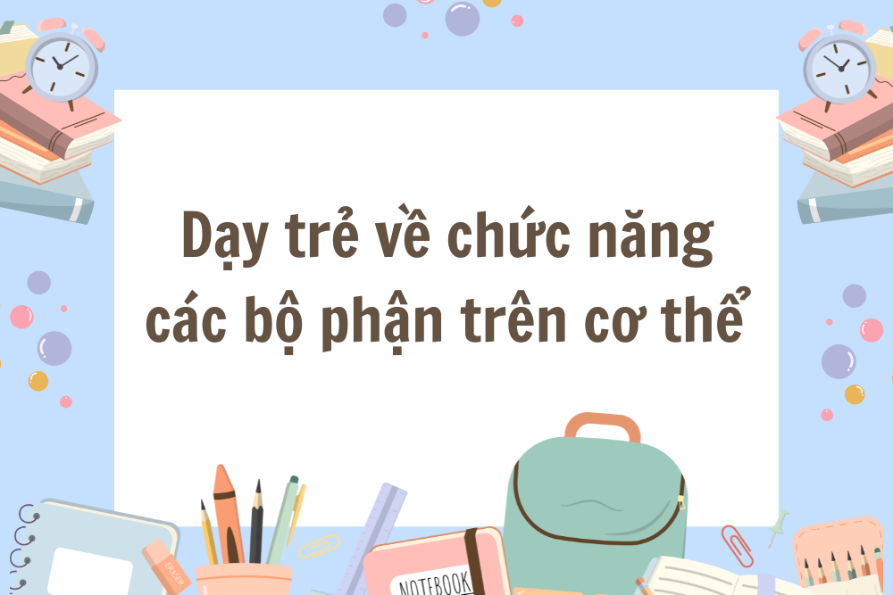 Dạy trẻ về chức năng các bộ phận trên cơ thể 