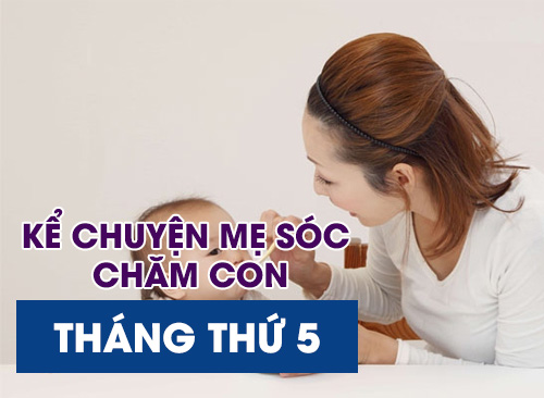 Kể Chuyện Mẹ Sóc Chăm Con - Tháng Thứ 5 