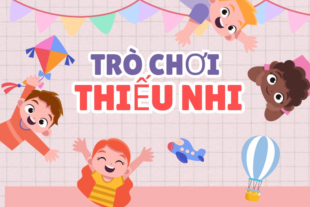Những trò chơi thiếu nhi bổ ích
