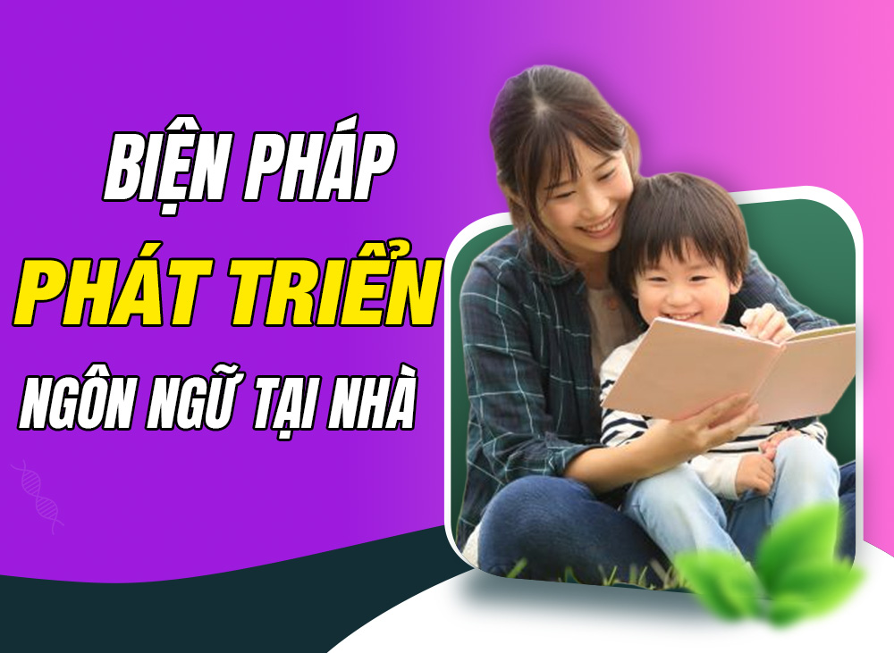 Biện Pháp Phát Triển Ngôn Ngữ Cho Trẻ Hiệu Quả Ngay Tại Nhà