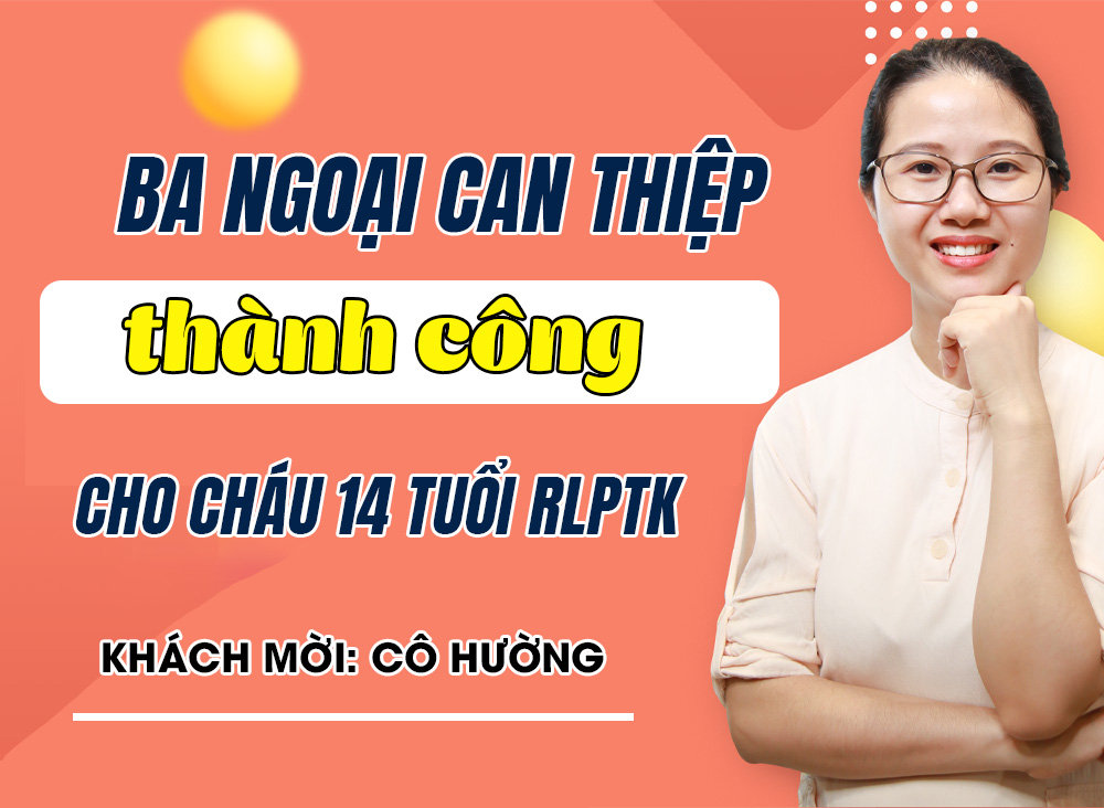 Bà ngoại can thiệp thành công cho trẻ rối loạn phổ tự kỷ 14 tuổi