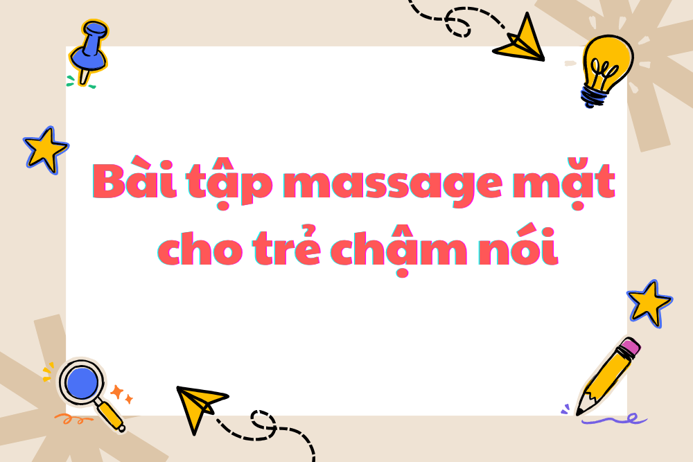 Bài tập massage mặt cho trẻ chậm nói