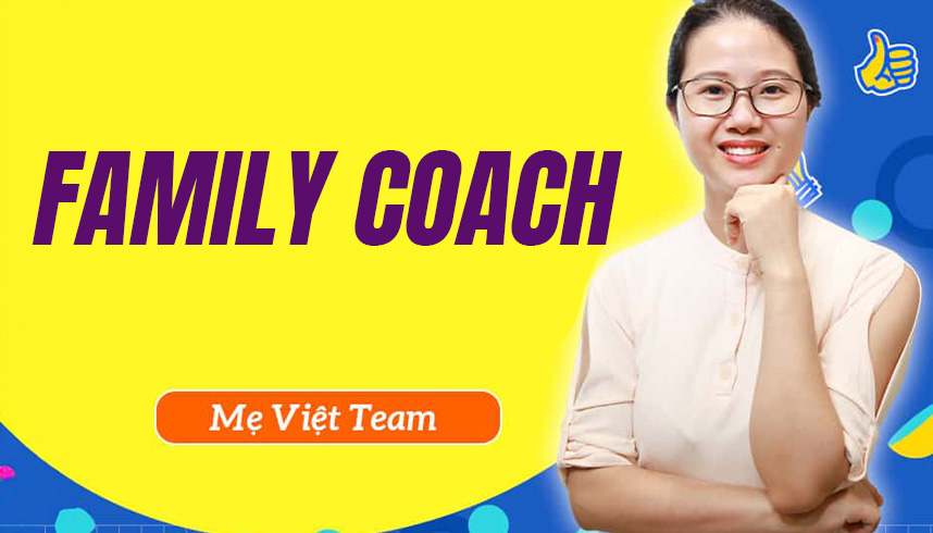 Family Coach - Kỹ năng khai vấn trong dạy con, công việc, các mối quan hệ gia đình và xã hội.