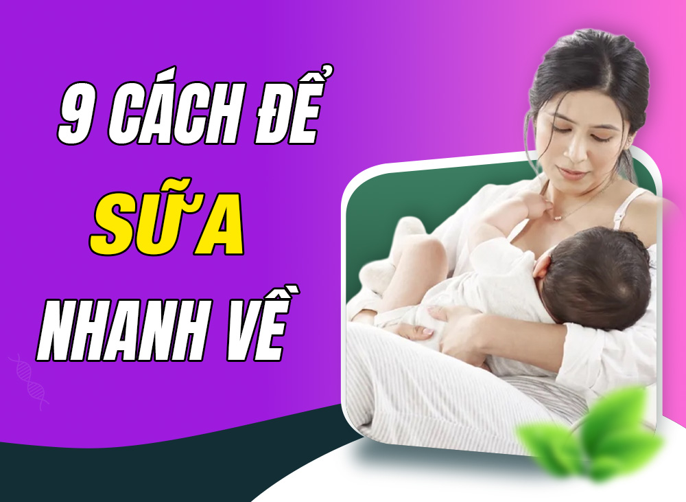 Làm Gì Để Sữa Nhanh Về? 9 Cách Gọi Sữa Về Ướt Áo Cho Mẹ Sau Sinh