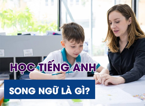 Học Tiếng Anh Song Ngữ Là Gì? Có Nên Cho Con Học Song Ngữ.