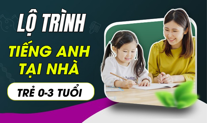 Lộ trình tiếng anh tại nhà cho trẻ 0-3 tuổi