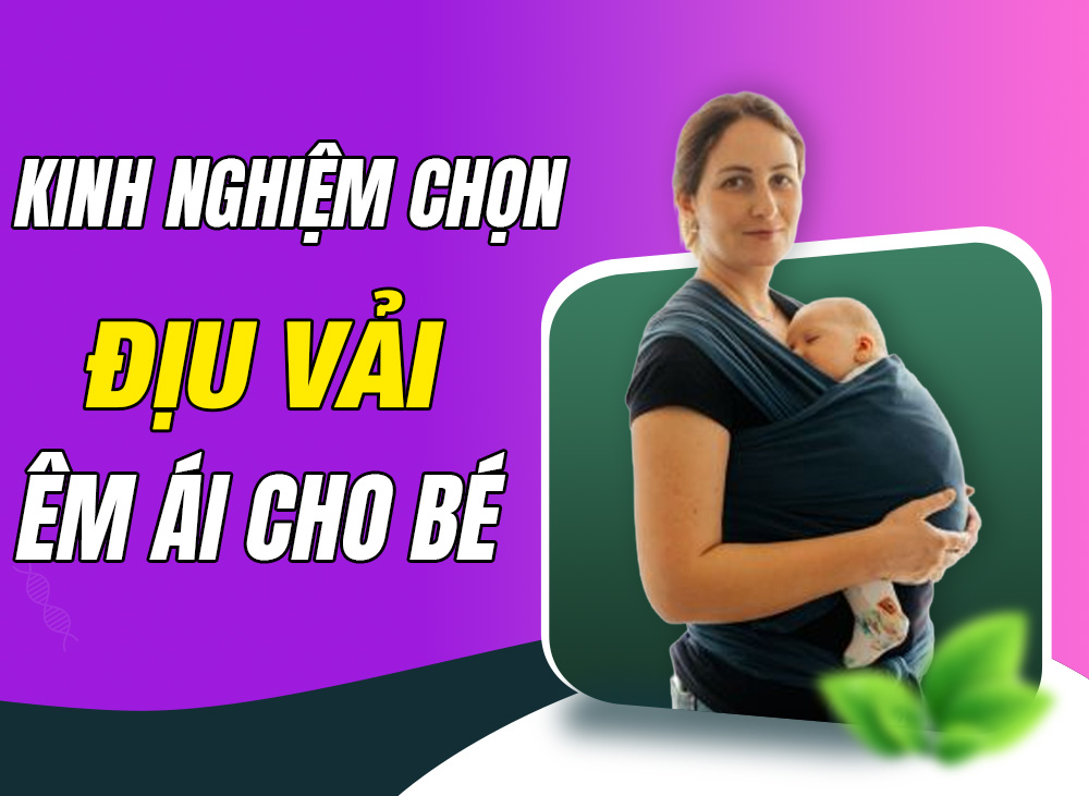 Kinh Nghiệm Mẹ Chọn Chuẩn Địu Vải Cho Bé Sơ Sinh Êm Ái Dễ Chịu