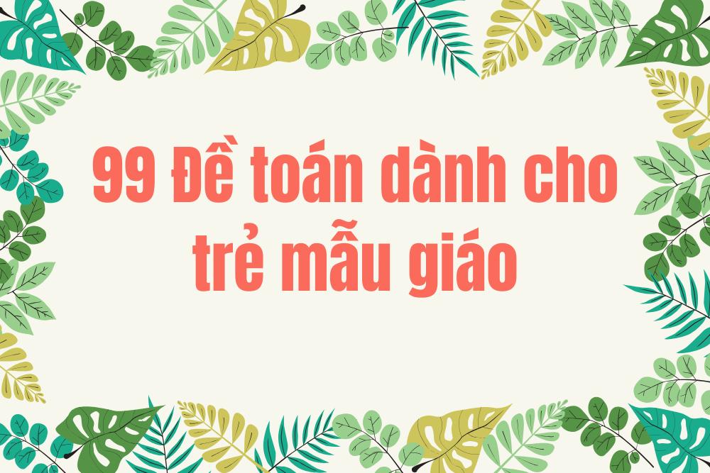 99 Đề toán dành cho trẻ mẫu giáo