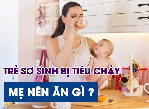 Trẻ Sơ Sinh Bị Tiêu Chảy Mẹ Nên Ăn Gì Để Con Nhanh Hết Xì Xoẹt