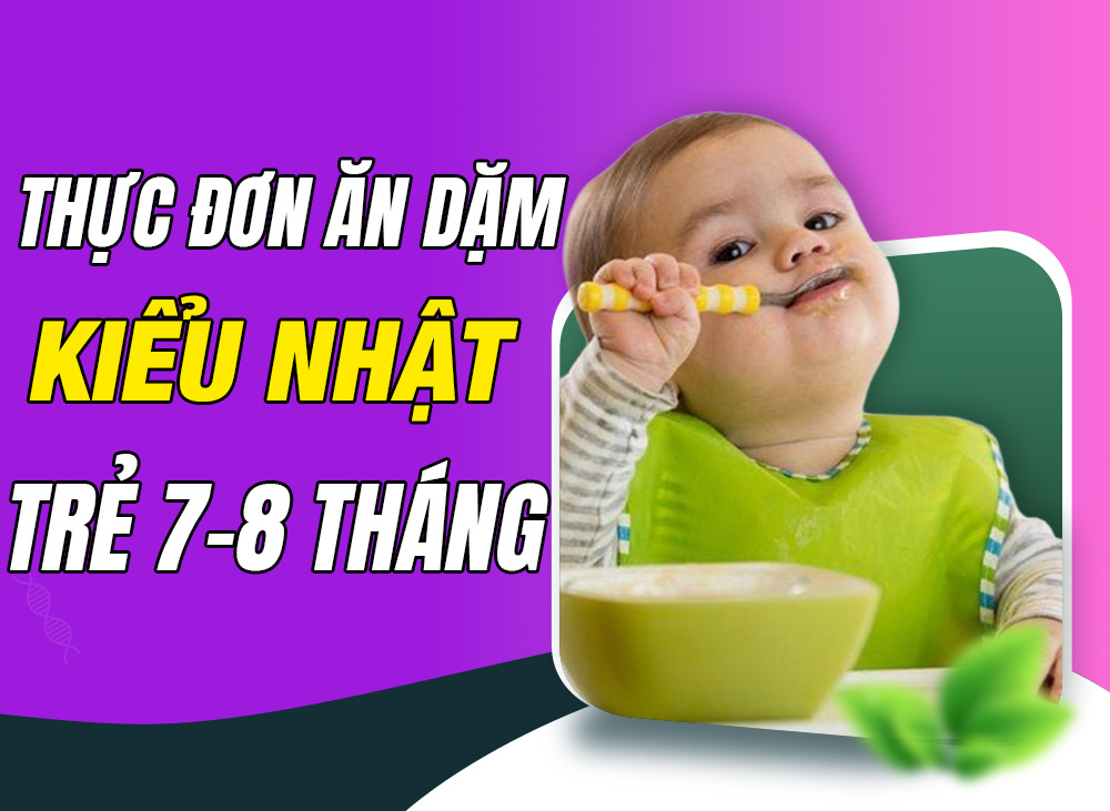 Thực Đơn Ăn Dặm Kiểu Nhật Cho Bé 7-8 Tháng Đảm Bảo Dinh Dưỡng Tối Ưu