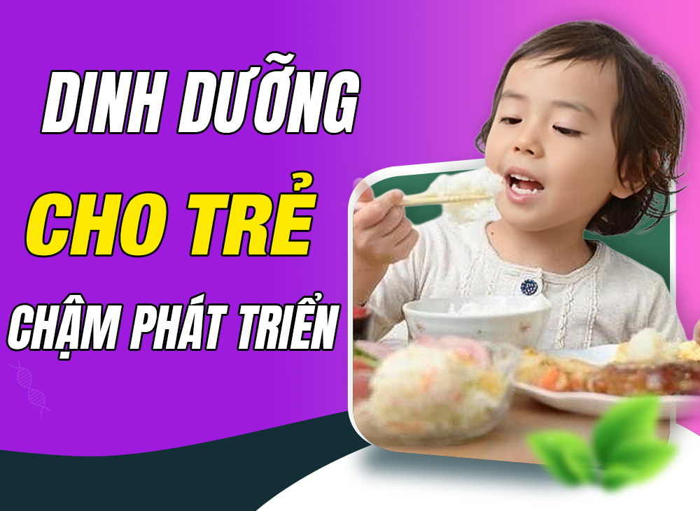 Lưu ý dinh dưỡng cho trẻ chậm phát triển - ba mẹ cần biết