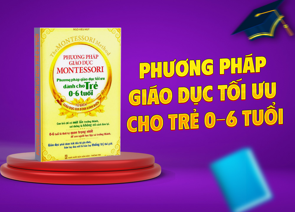 Sách Phương Pháp Giáo Dục Montessori - Phương Pháp Giáo Dục Tối Ưu Dành Cho Trẻ 0-6 Tuổ