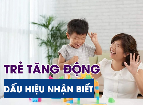 Trẻ Tăng Động Chậm Nói - Dấu Hiệu Nhận Biết Và Cách Điều Trị Hiệu Quả