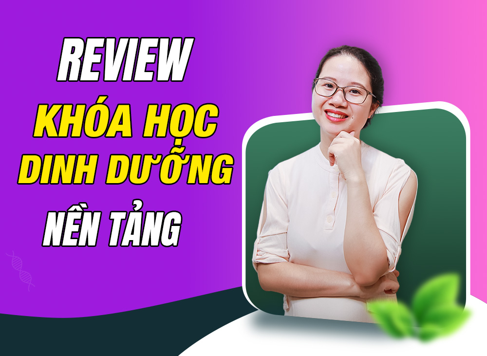 Review Khóa Học Dinh Dưỡng Nền Tảng