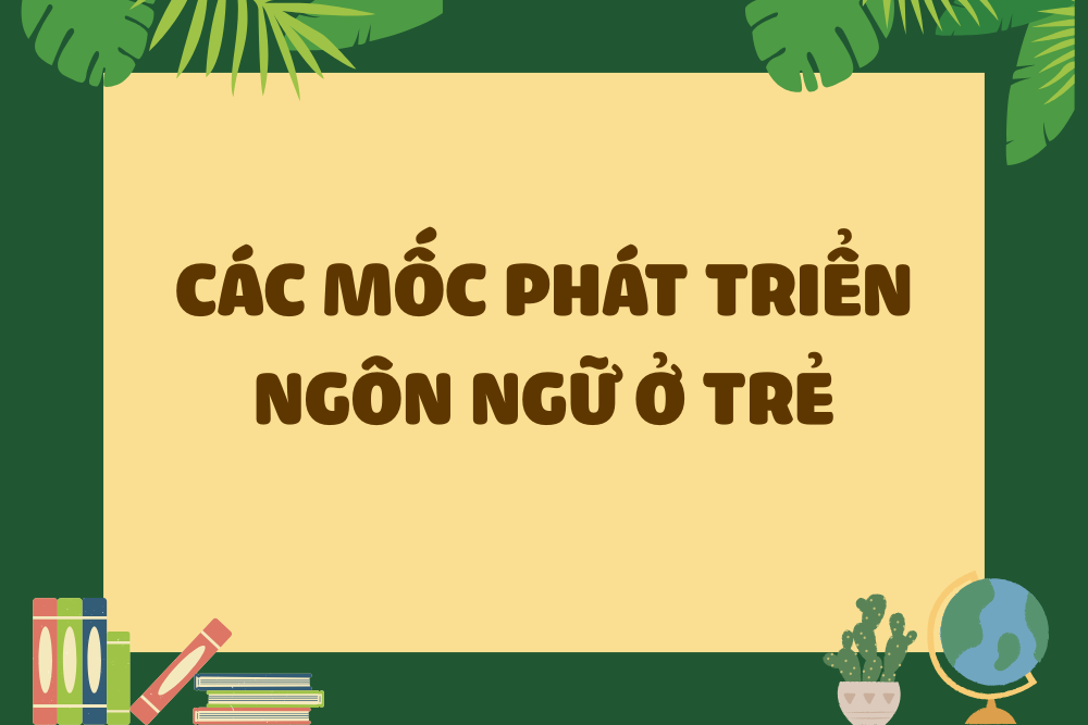 Các mốc phát triển ngôn ngữ ở trẻ
