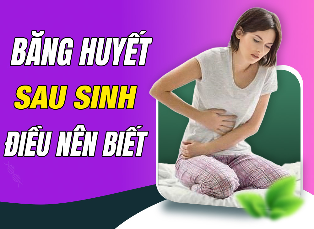 Băng Huyết Sau Sinh - Những Điều Mẹ Cần Biết Để Bảo Vệ Chính Mình