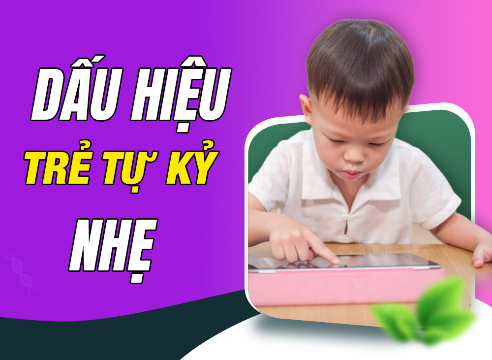 Dấu hiệu trẻ tự kỷ nhẹ - ba mẹ tuyệt đối không chủ quan 