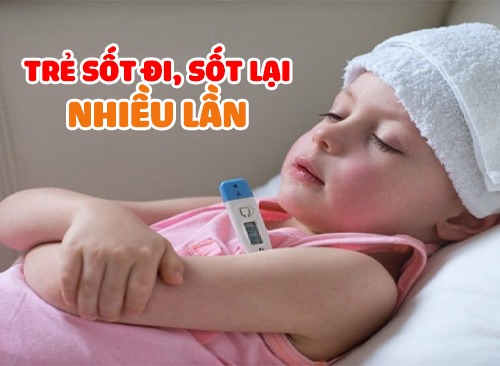 Trẻ Sốt Đi Sốt Lại Nhiều Lần, Mẹ Nên Chú Ý