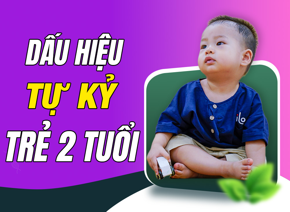 Biểu hiện tự kỷ ở trẻ 2 tuổi giúp ba mẹ phát hiện sớm