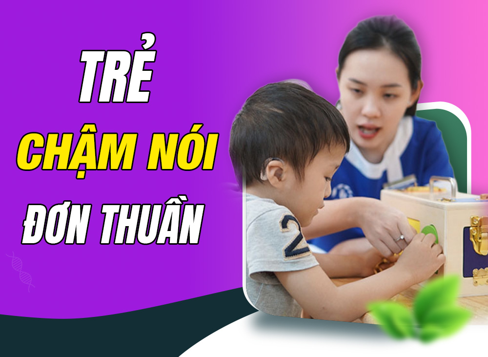 Trẻ Chậm Nói Đơn Thuần - Ba Mẹ Không Nên Chủ Quan