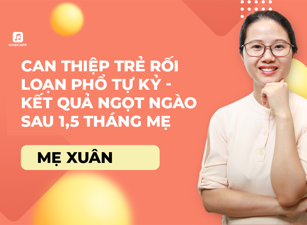 Can thiệp trẻ rối loạn phổ tự kỷ - Kết quả ngọt ngào sau 1,5 tháng mẹ đồng hành cùng con