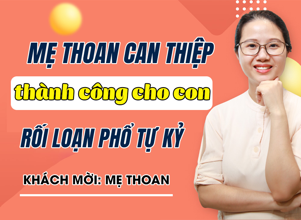 Mẹ Thoan can thiệp thành công cho con bị rối loạn phổ tự kỷ