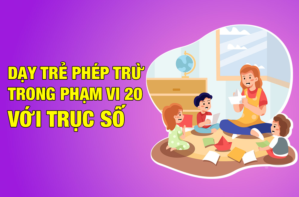 Dạy trẻ phép trừ trong phạm vi 20 với trục số