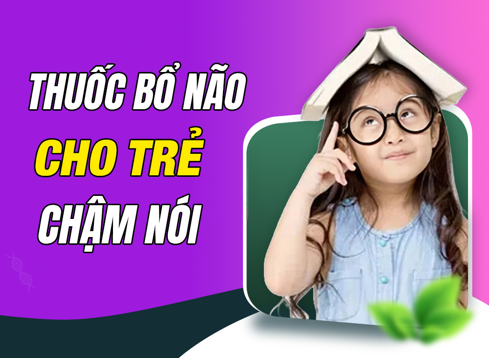 Thuốc Bổ Não Cho Trẻ Chậm Nói - Tư Vấn Ba Mẹ Cách Bổ Sung Hiệu Quả