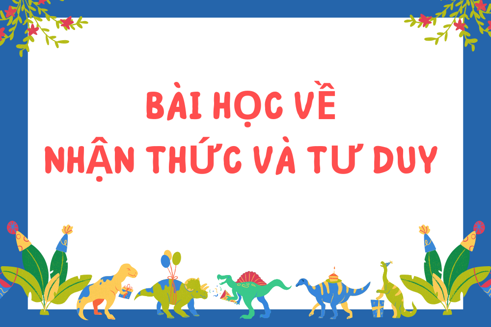 Bài học về nhận thức và tư duy cho bé