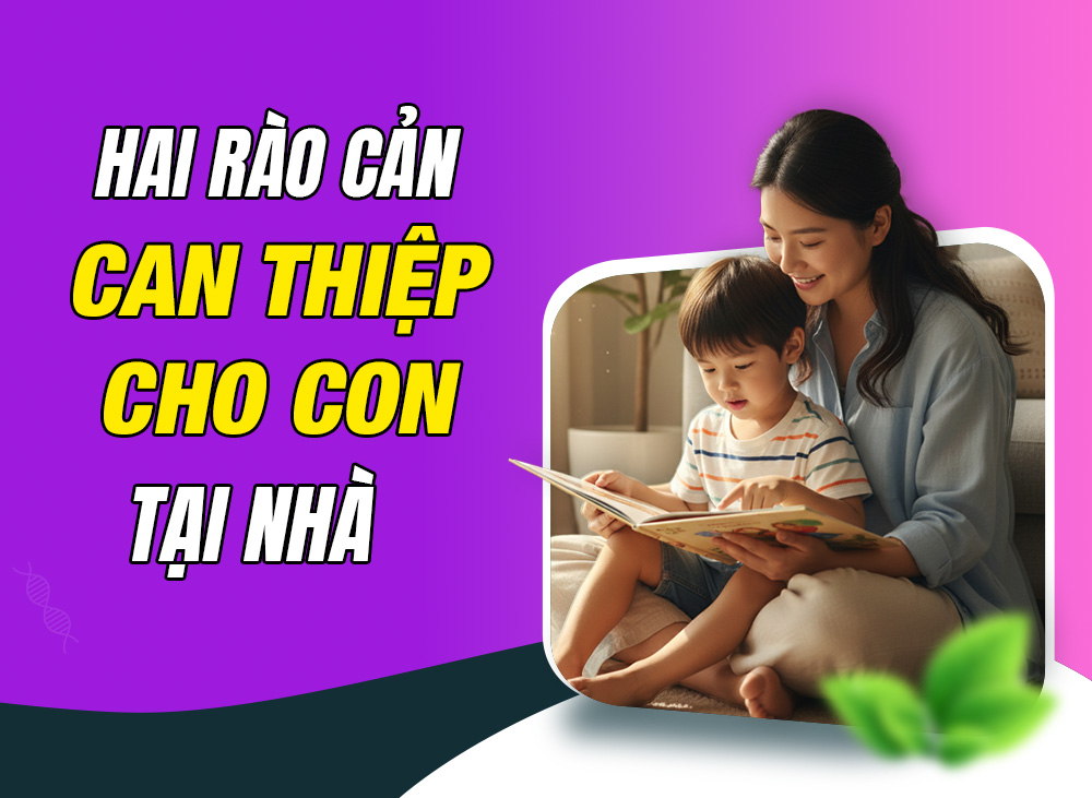 Hai rào cản trong can thiệp tại nhà thành công cho con