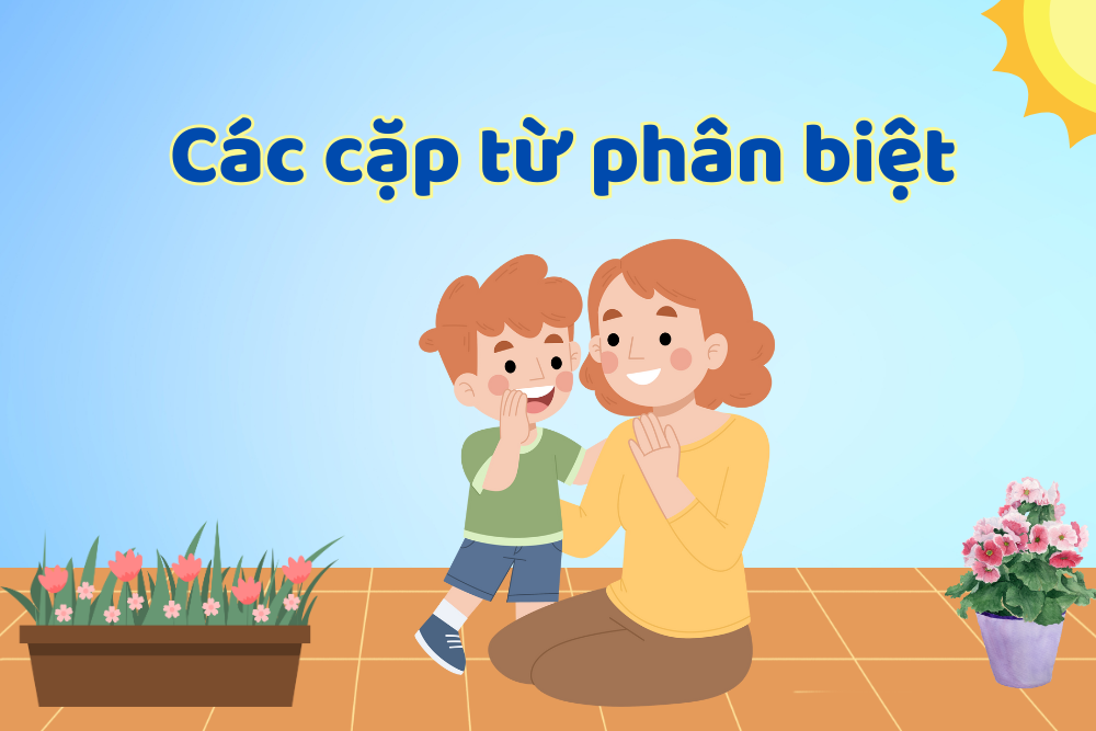 Các cặp từ phân biệt cho bé