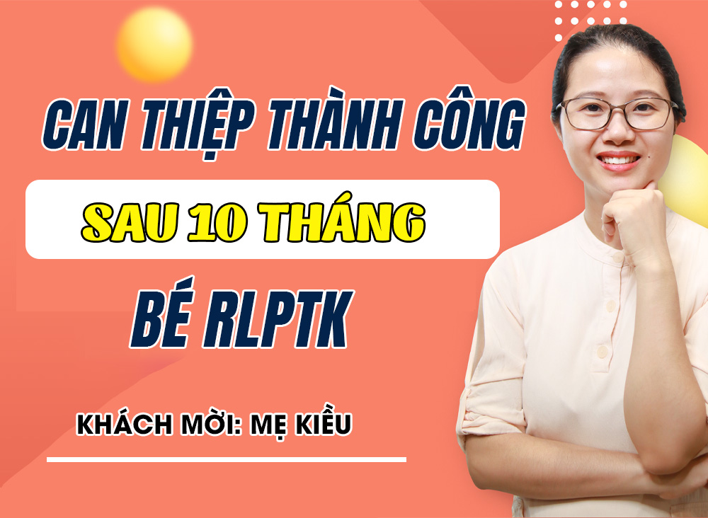 10 tháng ròng can thiệp tại nhà thành công cho bé rối loạn phổ tự kỷ
