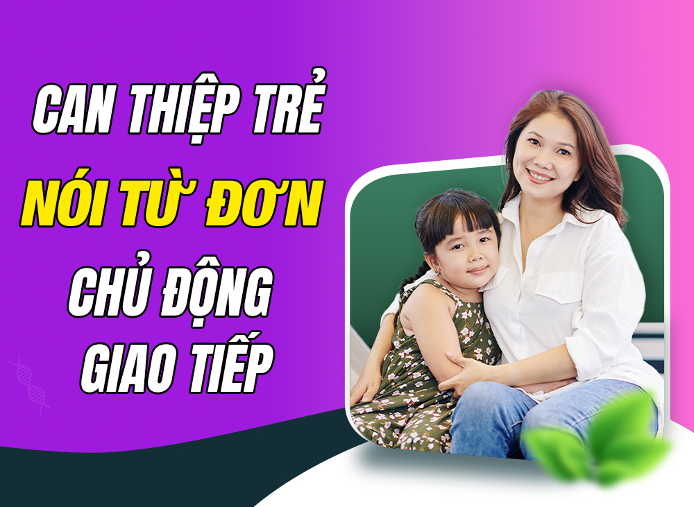 Can thiệp trẻ tự kỷ tại nhà, từ nói từ đơn đến chủ động giao tiếp