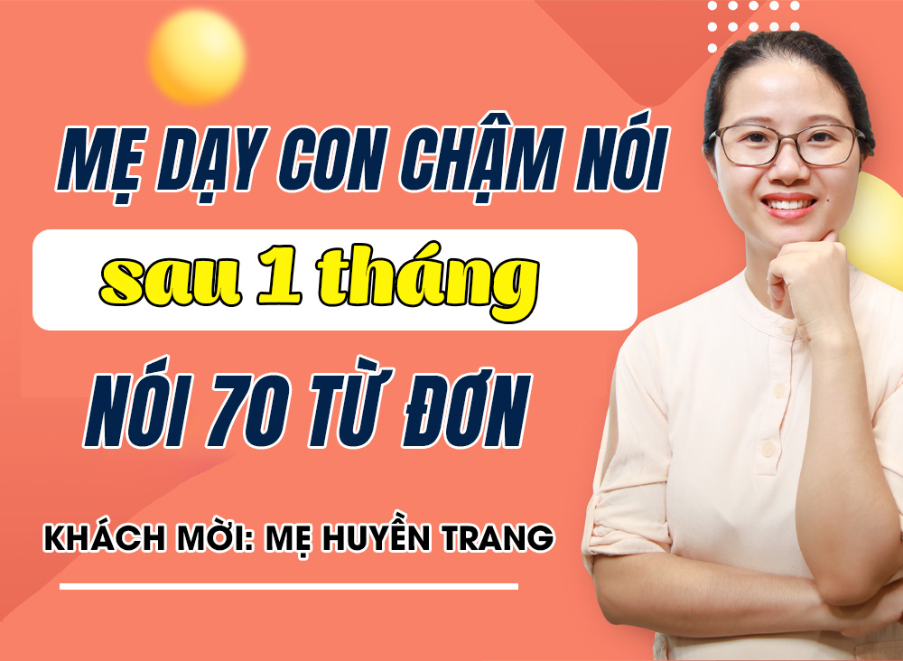Chia sẻ bí quyết mẹ thành công dạy con chậm nói 1 tháng nói 70 từ đơn