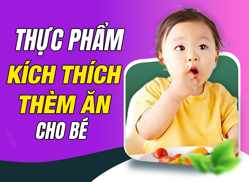 Thực Phẩm Kích Thích Thèm Ăn Cho Bé