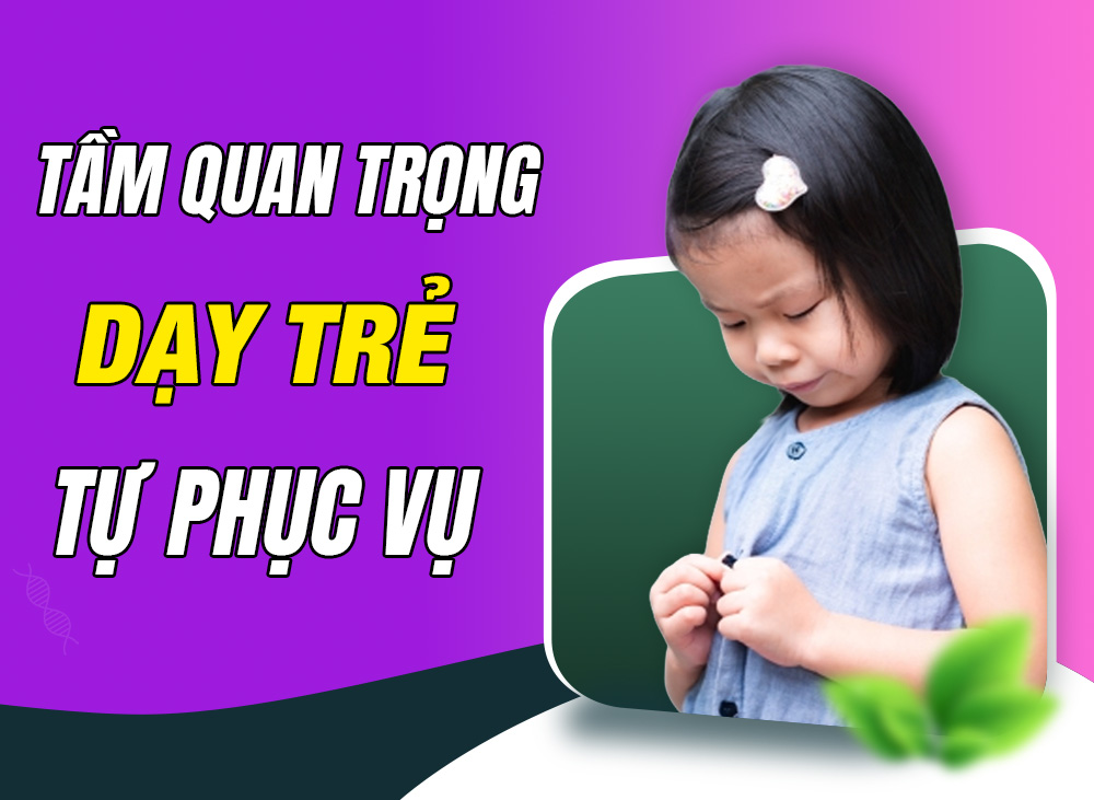Tầm Quan Trọng Của Việc Dạy Trẻ Kỹ Năng Tự Phục Vụ Bản Thân