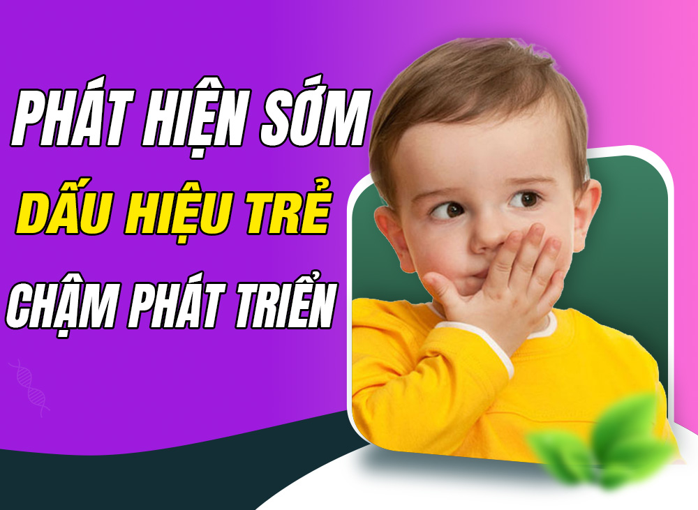 Cảnh Báo Ba Mẹ Phát Hiện Sớm Dấu Hiệu Trẻ Chậm Phát Triển