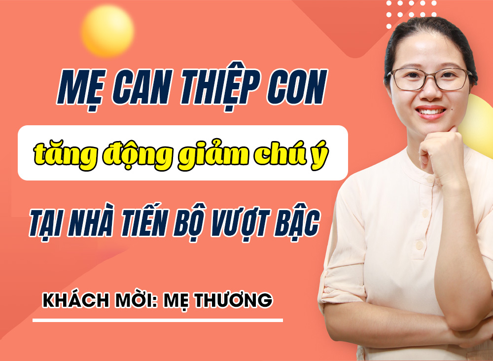 Mẹ Thương can thiệp con tăng động giảm chú ý tại nhà tiến bộ vượt bậc