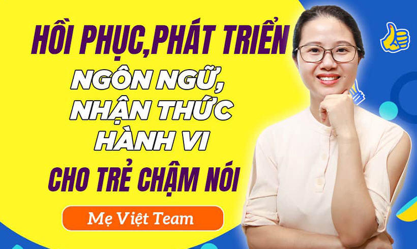 Can Thiệp Chuyên Sâu Đồng Hành 1-1: Hồi phục và phát triển ngôn ngữ, nhận thức, hành vi cho trẻ chậm nói