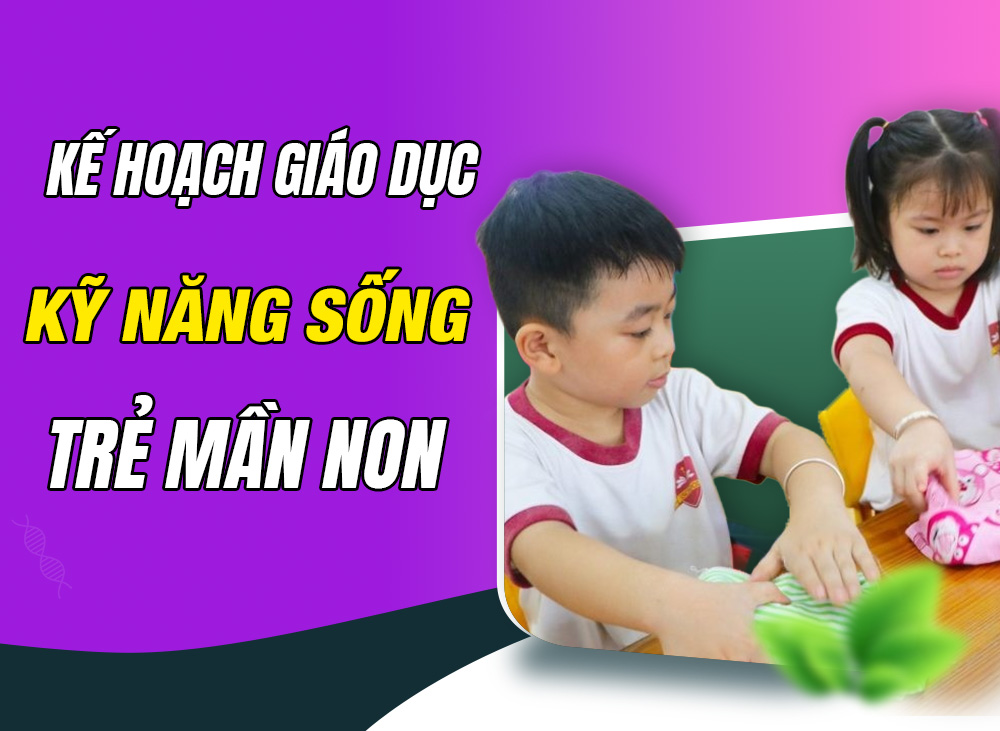 Kế Hoạch Giáo Dục Kỹ Năng Sống Cho Trẻ Mầm Non Ở Trường