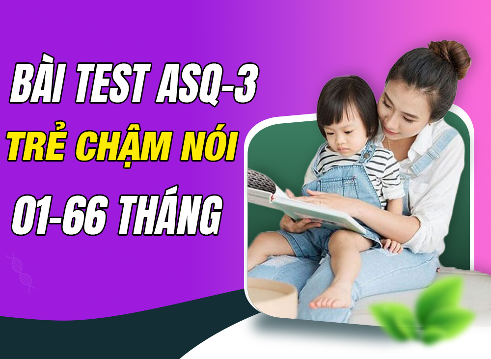 ASQ-3 - Bài Test Trẻ Chậm Nói Cho Bé Từ 01 Tháng - 66 Tháng
