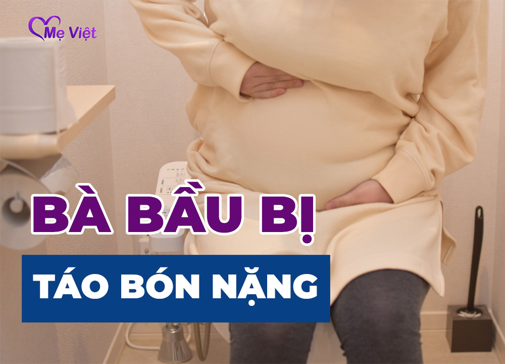 Bà Bầu Bị Táo Bón Nặng Phải Làm Sao