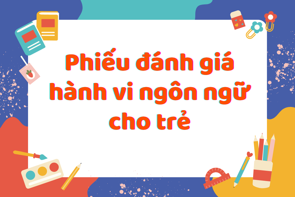 Phiếu đánh giá hành vi ngôn ngữ cho trẻ